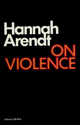 Hannah Arendt: On violence (1970, Harcourt, Brace, Jovanovich)