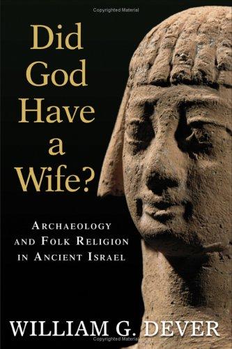 William G. Dever: Did God have a wife? (2005, W.B. Eerdmans Pub. Co.)