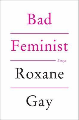 Roxane Gay: Bad Feminist (2014, Harper Perennial)