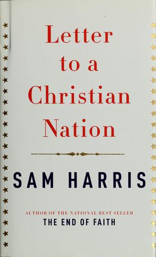 Sam Harris: Letter to a Christian Nation (2006, Knopf)