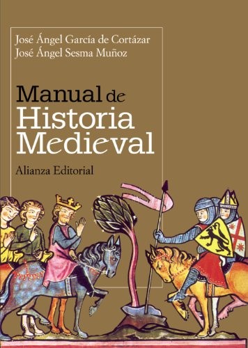 José Ángel García de Cortázar, José Ángel Sesma Muñoz: Manual de Historia Medieval (Paperback, Alianza Editorial)