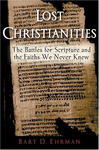 Bart D. Ehrman: The Lost Christianities (2003, Oxford University Press, USA)