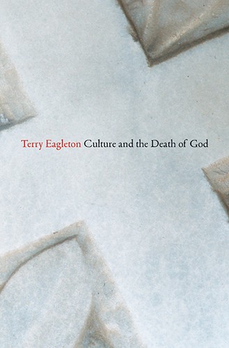 Terry Eagleton: Culture and the Death of God (2014, Yale University Press)