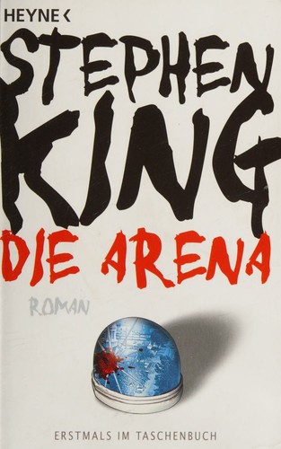 Stephen King, Stephen King: Die Arena (Paperback, German language, 2011, Wilhelm Heyne Verlag)