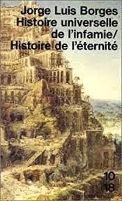 Jorge Luis Borges: Histoire universelle de l’infamie/Histoire de l’éternité (French language)