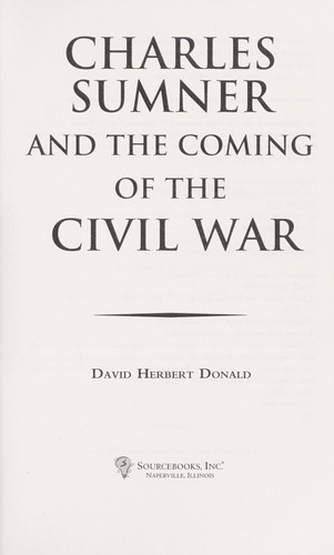 David Donald: Charles Sumner and the coming of the Civil War (2009, Sourcebooks, Inc.)