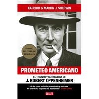 Kai Bird: Prometeo Americano. el Triunfo y la Tragedia de J. Robert Oppenheimer / American Prometheus, the Triumph and Tragedy of J. Robert Oppenheimer (Spanish language, 2023, Random House Espanol, Debate)