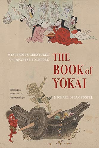 Michael Dylan Foster: The Book of Yōkai: Mysterious Creatures of Japanese Folklore (University of California Press)