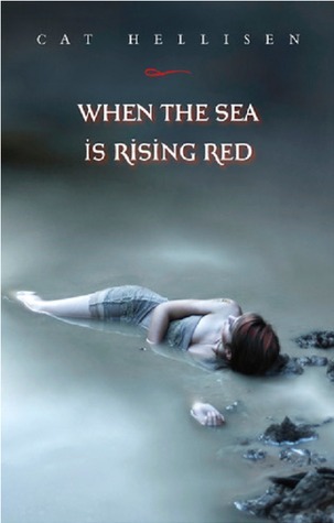 Cat Hellisen: When the Sea Is Rising Red (2012, Farrar Straus Giroux)