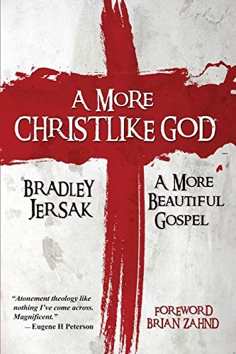 Bradley Jersak: A More Christlike God (Paperback, Plain Truth Ministries)