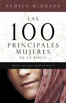 Pamela L. McQuade: Las 100 Principales Mujeres De La Biblia Quines Son Y Lo Que Significan Para T (2010, Barbour Publishing)