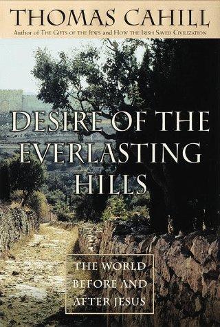 Thomas Cahill: Desire of the Everlasting Hills (1999, Nan A. Talese)