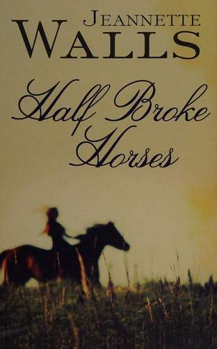 Jeannette Walls: Half broke horses (2009, Center Point Pub.)