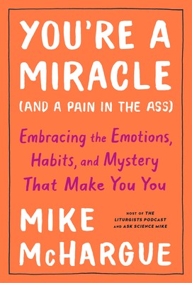 Mike McHargue: You're a Miracle (and a Pain in the Ass): Understanding the Hidden Forces That Make You You (2020, Convergent Books)