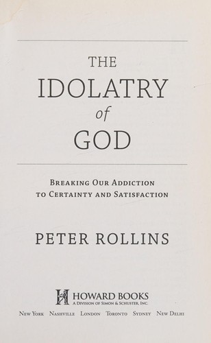 Peter Rollins: The idolatry of God (2012, Howard Books)