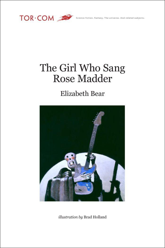 Elizabeth Bear: The Girl Who Sang Rose Madder (EBook, 2008, Tor.com)