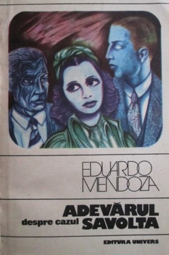 Eduardo Mendoza: Adevarul despre cazul Savolta (Paperback, Romanian language, 1985, Univers)