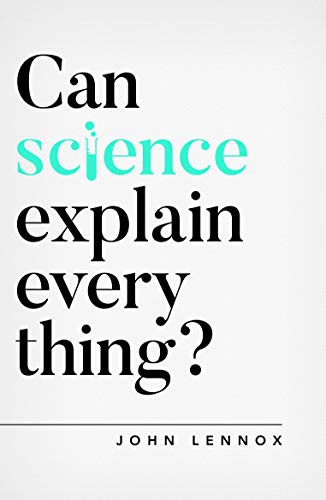 John Lennox: Can Science Explain Everything? (Paperback, Good Book Co, The Good Book Company)