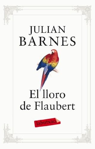 Julian Barnes, Nuria Ribera Gorriz: El lloro de Flaubert (Paperback, labutxaca)