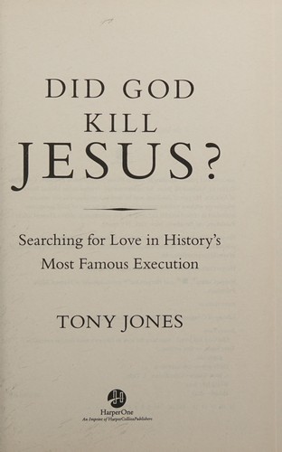 Tony Jones: Did God kill Jesus? (2015, HarperOne, an imprint of HarperCollins Publishers)