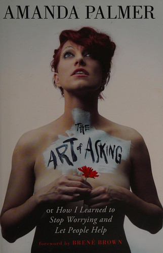 Amanda Palmer: The art of asking (2014, Grand Central Publishing)