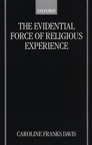 Caroline Franks Davis: The Evidential Force of Religious Experience (Oxford University Press, USA)