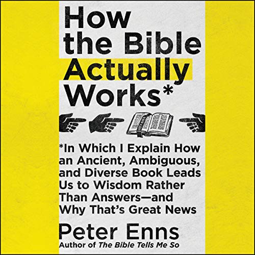 Peter Enns: How the Bible Actually Works (AudiobookFormat, Harpercollins, HarperCollins B and Blackstone Audio)