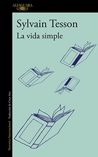 Sylvain Tesson: La vida simple (Paperback, Alfaguara, ALFAGUARA)