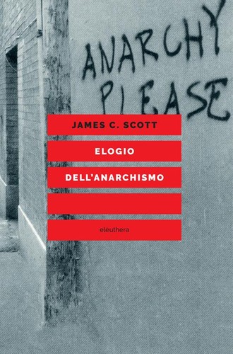 James C. Scott: Elogio dell'anarchismo (Italian language, 2022, Elèuthera)