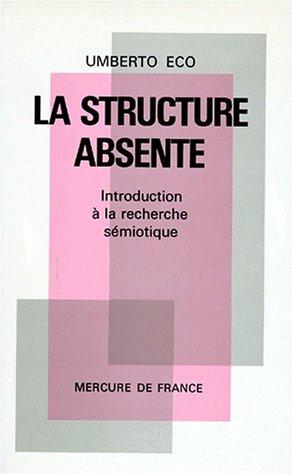 Umberto Eco: La structure absente (Paperback, French language, 1988, Mercure de France, MERCURE DE FRAN)