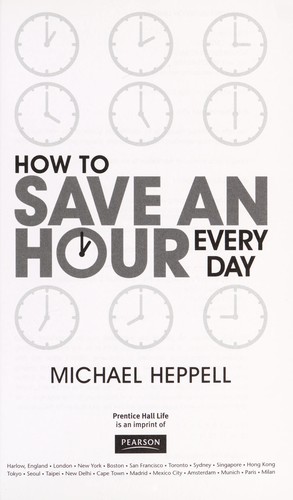 Michael Heppell: How to save an hour every day (2011, Pearson, Ph Life)