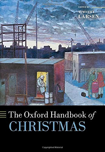 Timothy Larsen: Oxford Handbook of Christmas (2020, Oxford University Press)