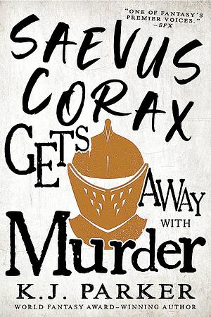 K. J. Parker: Saevus Corax Gets Away with Murder (2023, Orbit)