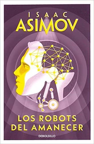 Isaac Asimov: Los robots del amanecer (Spanish language, 2005)