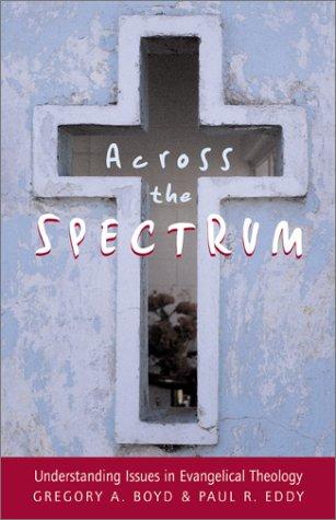 Gregory A. Boyd, Paul Rhodes Eddy: Across the Spectrum (Paperback, Baker Academic)