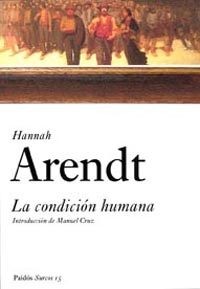 Hannah Arendt: La condición humana (Spanish language, 2005, Ediciones Paidós)