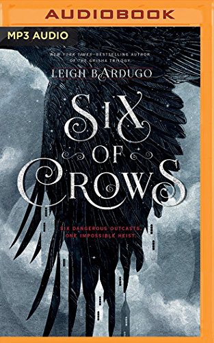 Leigh Bardugo, Elizabeth Evans, Lauren Fortgang, Jay Snyder, Brandon Rubin, David LeDoux, Tristan Morris, Roger Clark: Six of Crows (AudiobookFormat, 2016, Audible Studios on Brilliance Audio, Audible Studios on Brilliance)