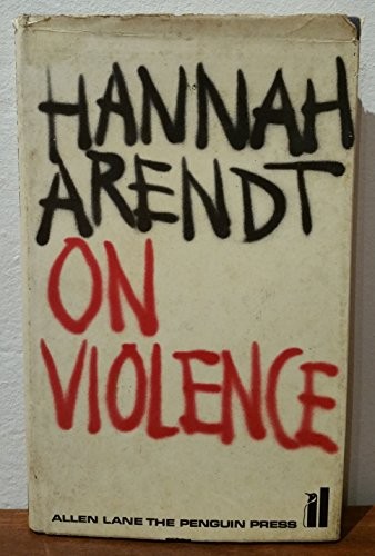 Hannah Arendt: On violence (1970, Allen Lane, Harcourt Brace & World, Harcourt, Brace and World)