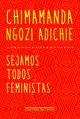 Chimamanda Ngozi Adichie: Sejamos Todos Feministas (Paperback, Companhia das Letras, COMPANHIA DAS LETRAS - GRUPO CIA DAS LETRAS)