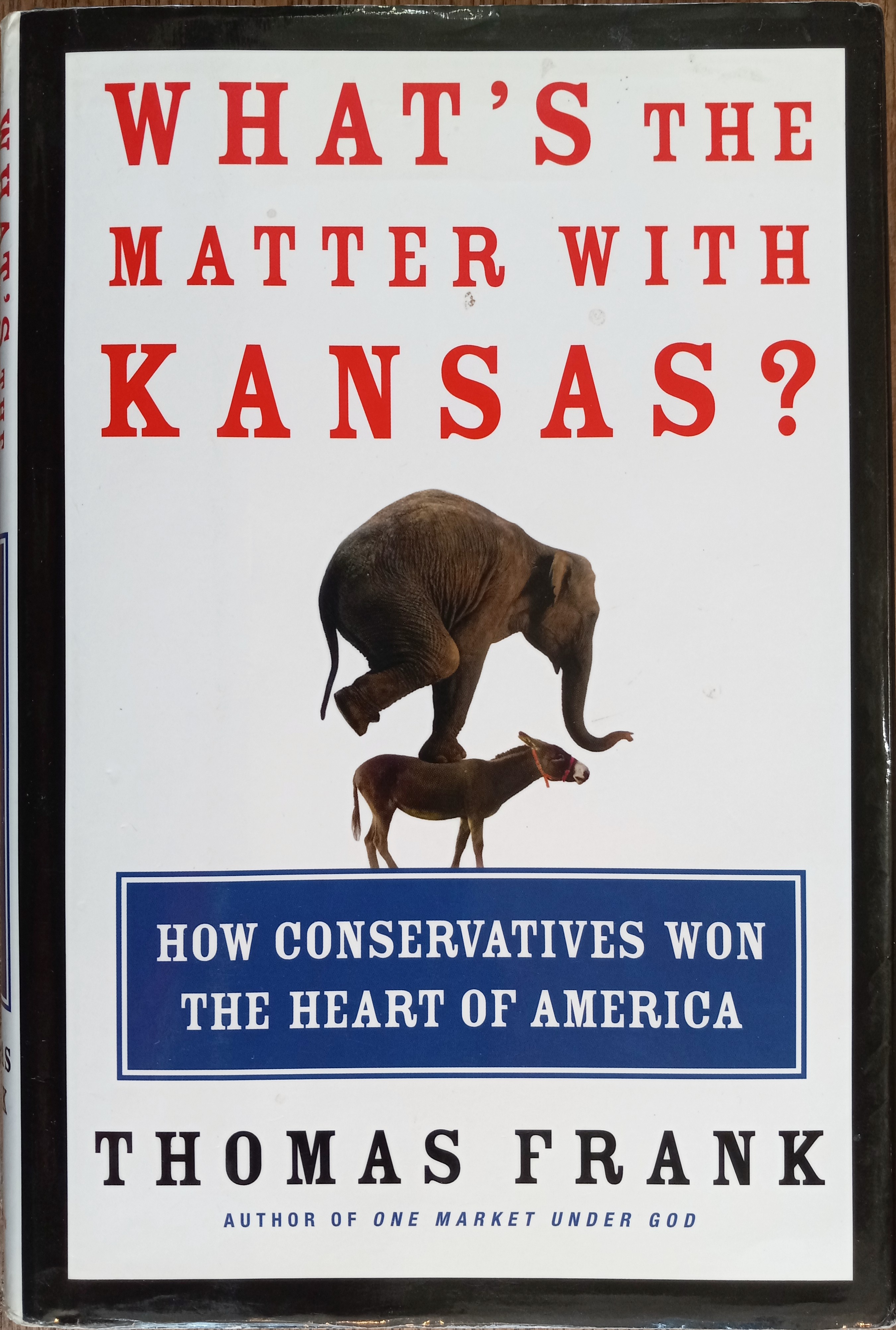 Thomas Frank: What's The Matter With Kansas? (Hardcover, 2004, Metropolitan Books)