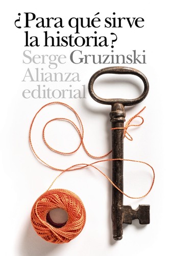 Serge Gruzinski: ¿Para que sirve la historia? (2018, Alianza Editorial)