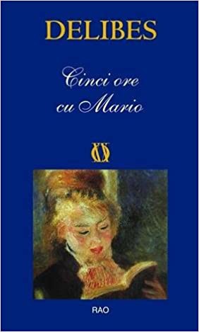 Miguel Delibes: Cinci ore cu Mario (Romanian language, 2009, RAO, Editura Rao)