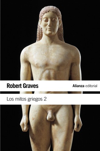 Los mitos griegos - 4. ed. (2011, Alianza Editorial)