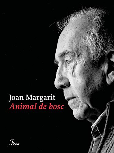 Joan Margarit: Animal de bosc (Hardcover, Proa)