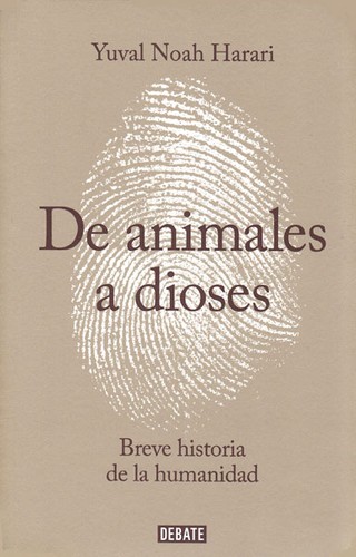 Yuval Noah Harari: De animales a dioses (Spanish language, 2014, Debate)