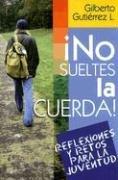 Gilberto Gutierrez Lucero: No Sueltes La Cuerda! (Paperback, Spanish language, Casa Bautista de Publicaciones)