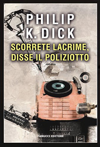 Philip K. Dick: Scorrete lacrime, disse il poliziotto (Paperback, Fanucci)