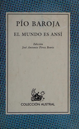 Pío Baroja: El mundo es ansí (Spanish language, 1997, Coleccion Austral)