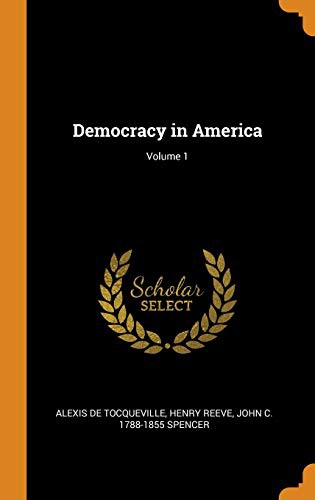 Alexis de Tocqueville, Henry Reeve, John Canfield Spencer: Democracy in America; Volume 1 (Hardcover, Franklin Classics)