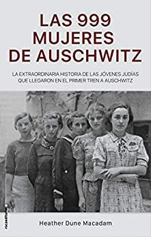 Heather Dune Macadam, Arturo Peral: Las 999 mujeres de Auschwitz (Hardcover, Roca Editorial)